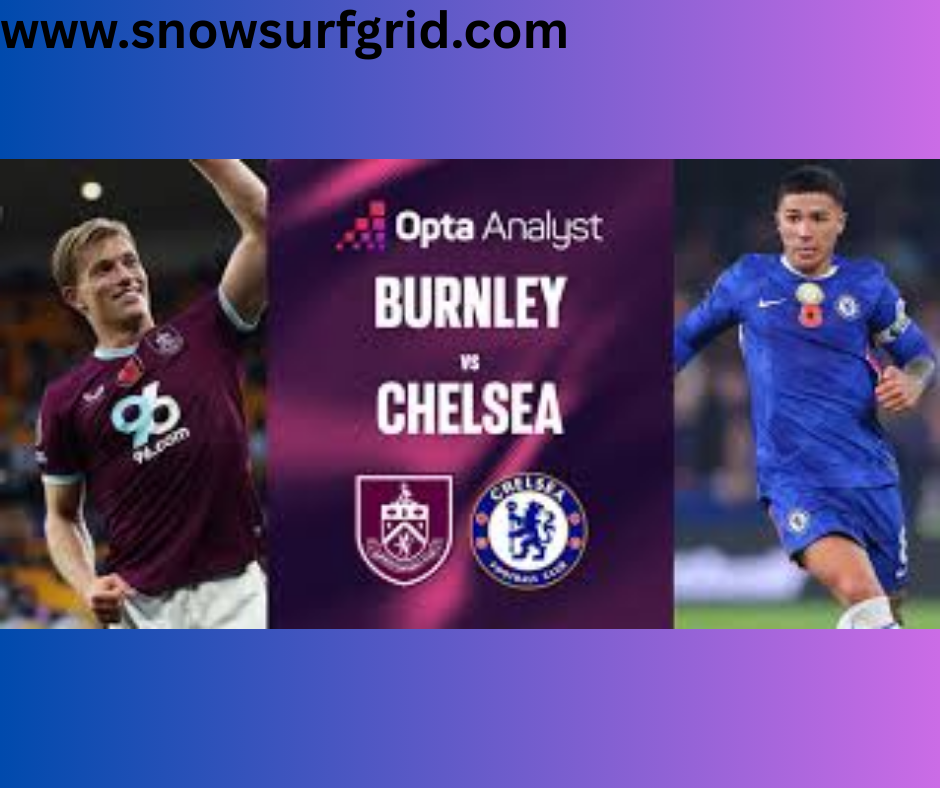 Burnley vs Chelsea: Premier League Clash Full of High Stakes and Rising Pressure